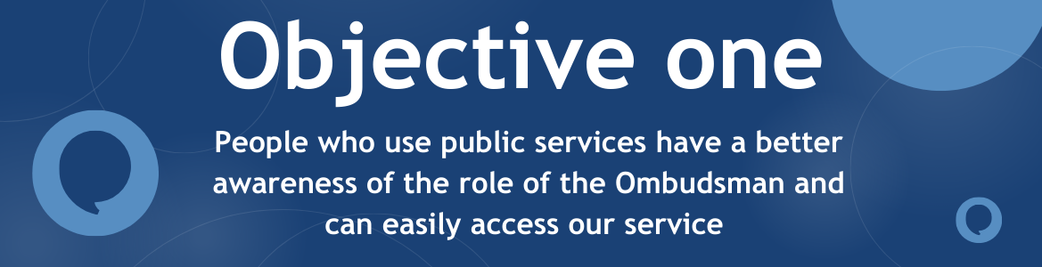 People who use public services have a better awareness of the role of the Ombudsman and can easily access our service 